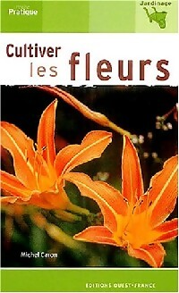 Livrenpoche : Cultiver les fleurs - Michel Caron - Livre
