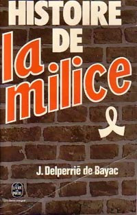 Livrenpoche : Histoire de la milice - Jacques Delperrie de Bayac - Livre