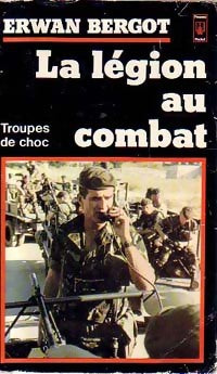 La légion au combat - Erwan Bergot - Livre