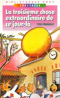 La troisième chose extraordinaire de ce jour-là - Yves Pinguilly -  Bibliothèque rose (4ème série) - Livre