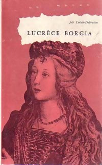 Lucrèce Borgia - Lucas Dubreton - Livre