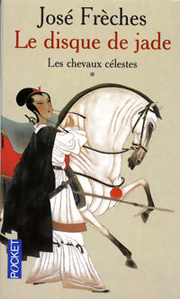 Livrenpoche : Le disque de jade Tome I : Les chevaux célestes - José Frèches - Livre