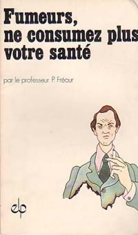 Livrenpoche : Fumeurs, ne consumez plus votre santé - Paul Fréour - Livre