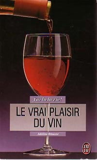 Le vrai plaisir du vin - Adeline Brousse -  J'ai Lu la vie ! - Livre