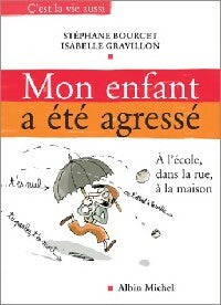 Livrenpoche : Mon enfant a été agressé : à l'école, dans la rue, à la maison - Isabelle Gravillon, Stéphane Bourcet - Livre