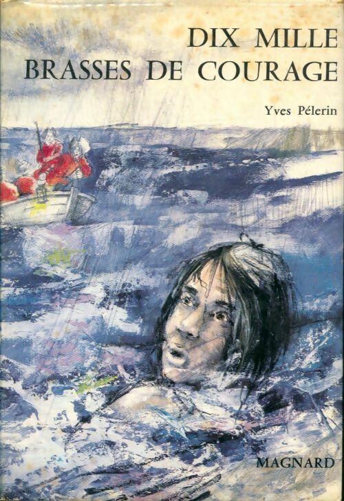Livrenpoche : Dix mille brasses de courage - Yves Pèlerin - Livre