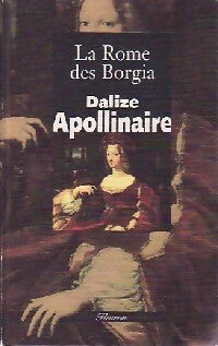 Livrenpoche : La Rome des Borgia - Guillaume Apollinaire, Dalize - Livre