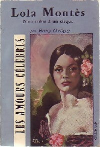 Lola Montès. D'un trône à un cirque - Henry Certigny -  Les Amours Célèbres - Livre