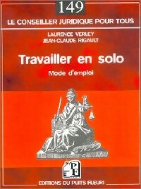 Travailler en solo - Jean-Claude Rigault ; Laurence Verley -  Le conseiller juridique pour tous - Livre