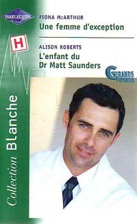Livrenpoche : Une femme d'exception / L'enfant du Dr Matt Saunders - Alison Roberts, Fiona McArthur - Livre