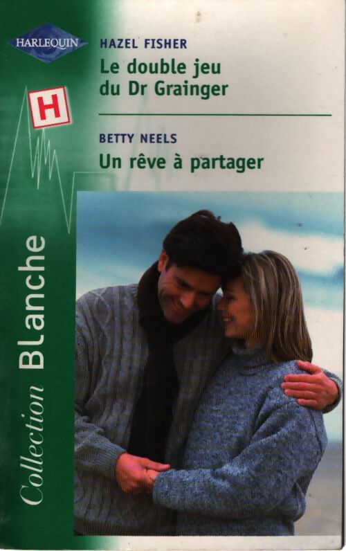 Le double jeu du Dr Grainger / Un rêve à partager - Betty Neels, Hazel Fisher - Livre