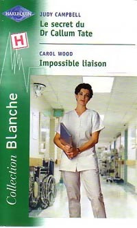 Livrenpoche : Le secret du Dr Callum Tate / Impossible liaison - Carol Wood, Judy Campbell - Livre