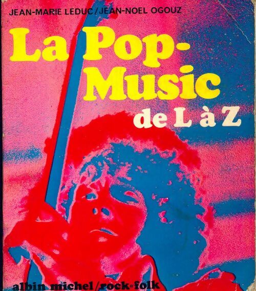 La Pop-music de L à Z - Jean-Noël Ogouz, Ogouz Jean-Noël Leduc Jean-Marie - Livre