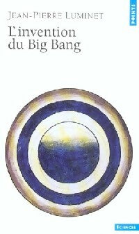 L'invention du Big Bang - Jean-Pierre Luminet - Livre