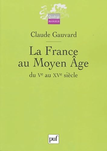 La France au moyen âge, du Ve au XVe siècle - Claude Gauvard - Livre