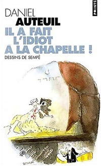 Livrenpoche : Il a fait l'idiot à la chapelle ! - Daniel Auteuil - Livre