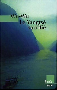 Livrenpoche : Le Yang-tsé sacrifié : voyage autour du barrage des Trois-Gorges - Wei-Wei - Livre