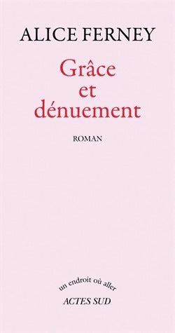 Livrenpoche : Grâce et dénuement - Alice Ferney - Livre