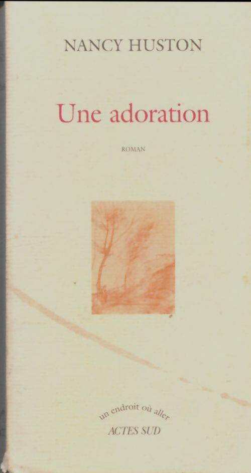 Livrenpoche : Une adoration - Nancy Huston - Livre