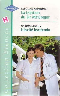 Livrenpoche : La trahison du Dr McGregor / L'invité inattendu - Caroline Anderson, Marion Lennox - Livre