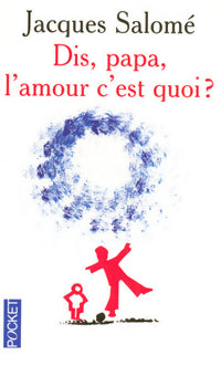 Livrenpoche : Dis, Papa, l'amour c'est quoi ? - Jacques Salomé - Livre