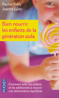Livrenpoche : Bien nourrir les enfants de la génération soda - Josette Lyon, Rachel Frely - Livre