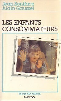 Les enfants consommateurs - Jean Boniface ; Alain Gaussel -  L'école des parents - Livre