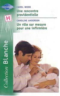 Livrenpoche : Une rencontre providentielle / Un rôle sur mesure pour une infirmière - Caroline Anderson, Carol Wood - Livre