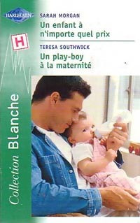 Livrenpoche : Un enfant à n'importe quel prix / Un play boy à la maternité - Teresa Southwick, Sarah Morgan - Livre