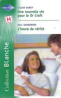 Livrenpoche : Une nouvelle vie pour le Dr Croft / L'heure de vérité - Lilian Darcy, Gill Sanderson - Livre