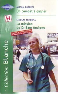 Livrenpoche : Un combat à gagner / La mission du Dr Sam Andrews - Lindsay McKenna, Alison Roberts - Livre
