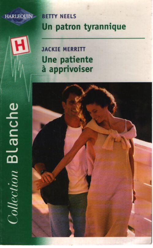 Un patron tyrannique / Une patiente à apprivoiser - Betty Neels, Jackie Merritt - Livre