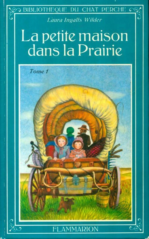 La petite maison dans la prairie Tome I - Laura Ingalls Wilder -  Bibliothèque du Chat Perché - Livre