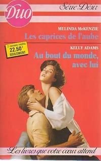 Les caprices de l'aube / Au bout du monde avec lui - Kelly Adams, Melinda McKenzie - Livre