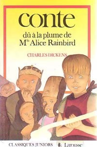 Conte dû à la plume de Mlle Alice Rainbird - Charles Dickens -  Classiques Juniors - Livre
