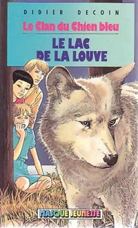 Le clan du chien bleu :Le lac de la louve - Didier Decoin -  Masque Jeunesse - Livre