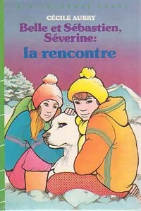 Livrenpoche : Belle et Sébastien : Séverine, la rencontre - Cécile Aubry - Livre