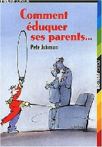 Comment éduquer ses parents... - Pete Johnson -  Folio Junior - Livre