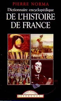 Livrenpoche : Dictionnaire encyclopédique de l'histoire de France - Pierre Norma - Livre