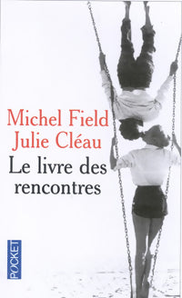 Livrenpoche : Le livre des rencontres - Michel Field, Juliette Cleau - Livre
