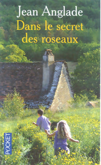Livrenpoche : Dans le secret des roseaux - Jean Anglade - Livre