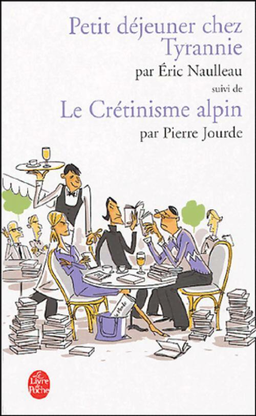 Livrenpoche : Petit déjeuner chez Tyrannie / Le crétinisme alpin - Pierre Jourde, Eric Naulleau - Livre