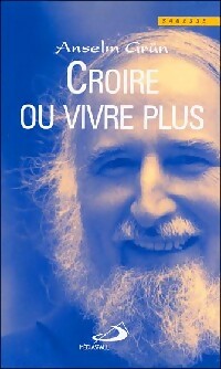Livrenpoche : Croire ou vivre plus - Anselm Grün - Livre