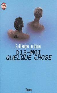 Dis-moi quelque chose - Guillaume Le Touze - Livre