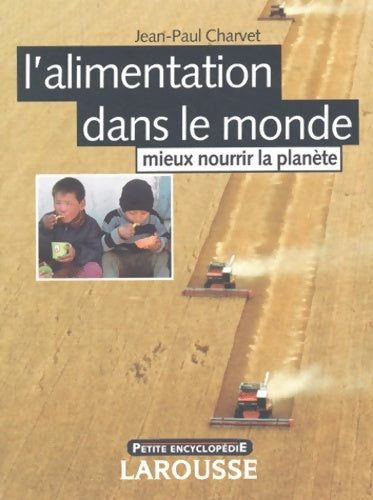 Livrenpoche : L'alimentation dans le monde : mieux nourrir la planète - Jean-Paul Charvet - Livre