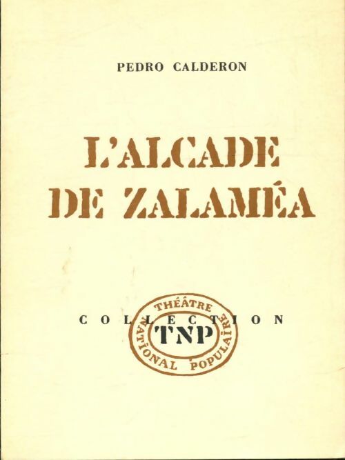 L'alcade de Zalamea - Pedro Calderon de la Barca -  Théâtre National Populaire - Livre