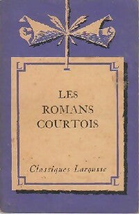 Les romans courtois - Inconnu -  Classiques Larousse - Livre