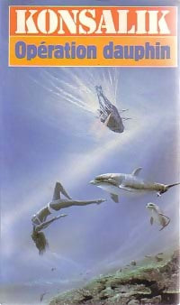 Opération dauphin - Heinz G. Konsalik - Livre