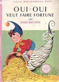 Oui-Oui veut faire fortune - Enid Blyton -  Bibliothèque rose (2ème série - Nouvelle Bibliothèque Rose) - Livre
