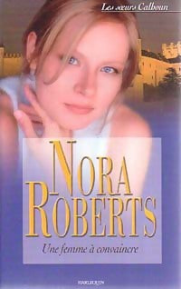Une femme à convaincre - Nora Roberts - Livre
